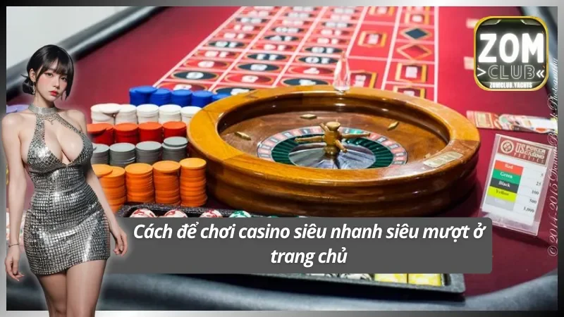 Trải nghiệm casino Zomclub siêu mượt trên mọi nền tảng 