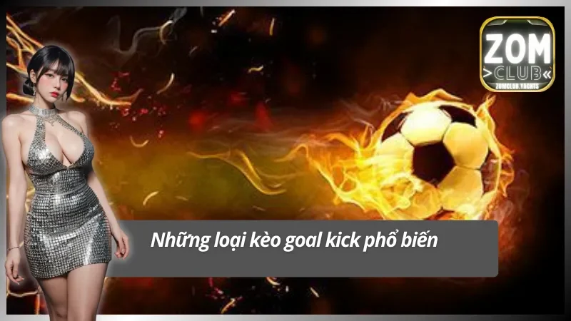 Những loại kèo cược goal kick phổ biến 