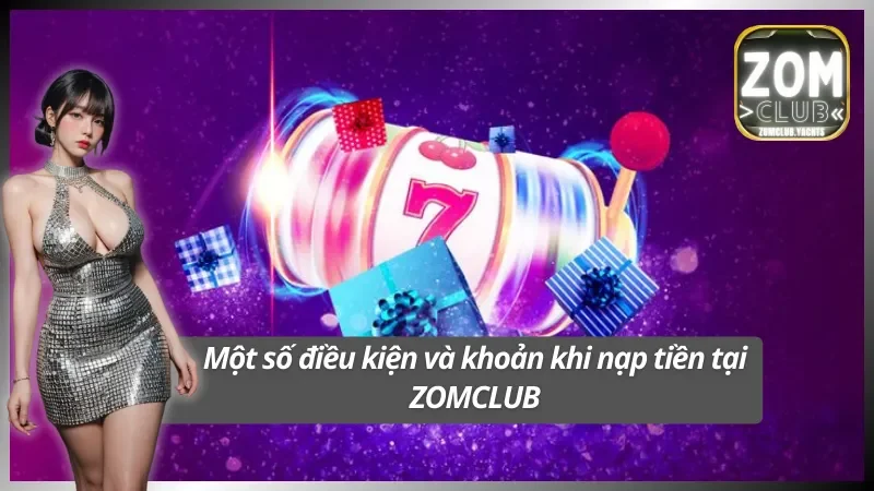 Đáp ứng đủ điều khoản khi nạp tiền tại ZOMCLUB