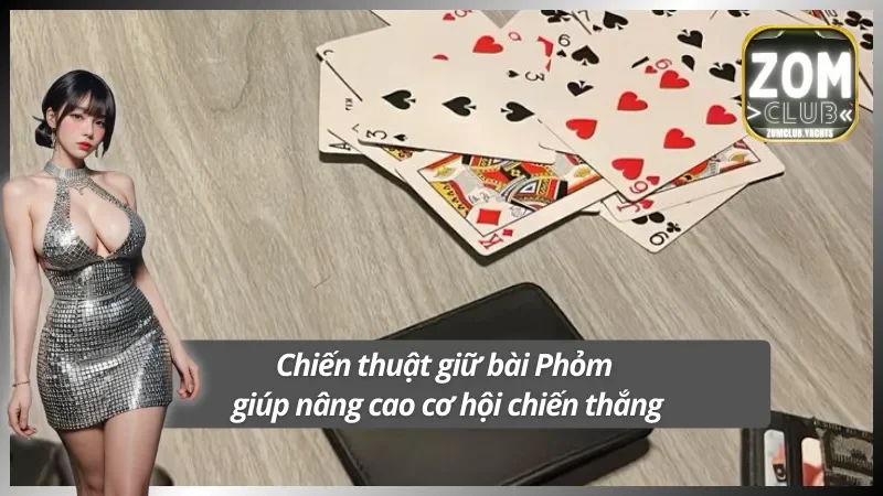 Áp dụng chiến thuật giữ bài thông minh trong Phỏm online