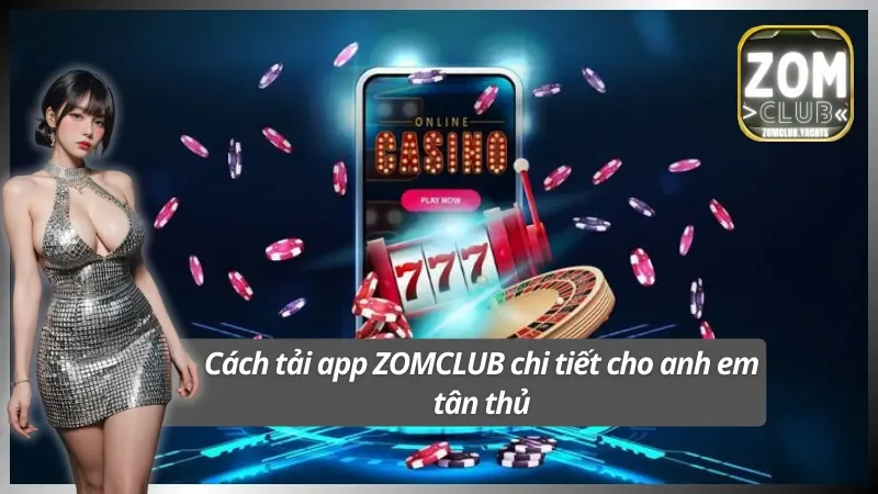 Hiểu rõ nhanh cách tải app ZOMCLUB