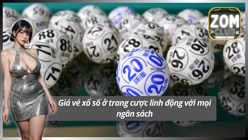 Giá vé linh hoạt trong xổ số Zomclub cho mọi người chơi